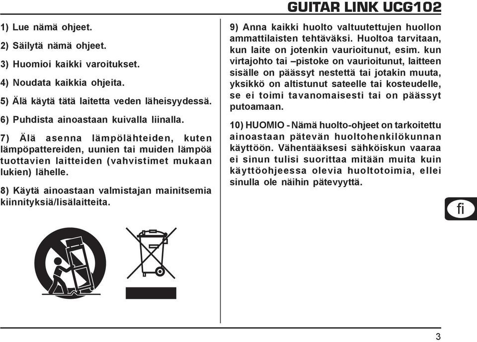 8) Käytä ainoastaan valmistajan mainitsemia kiinnityksiä/lisälaitteita. GUITAR LINK UCG102 9) Anna kaikki huolto valtuutettujen huollon ammattilaisten tehtäväksi.