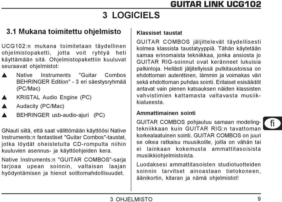usb-audio-ajuri (PC) GNauti siitä, että saat välittömään käyttöösi Native Instruments:n fantastiset "Guitar Combos"-taustat, jotka löydät oheistetulta CD-rompulta niihin kuuluvien asennus- ja