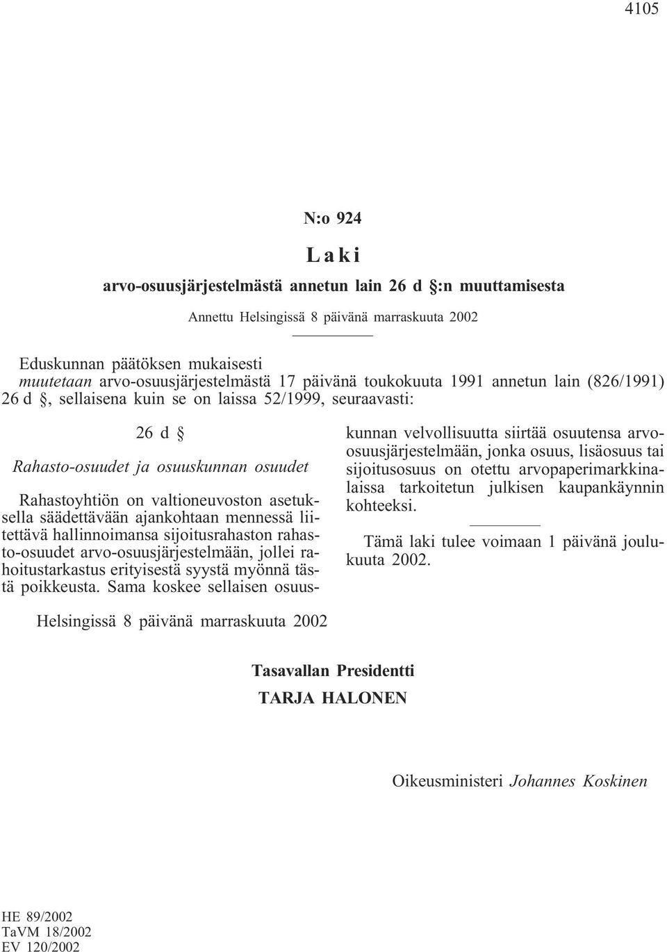 rahasto-osuudet arvo-osuusjärjestelmään, jollei rahoitustarkastus erityisestä syystä myönnä tästä poikkeusta.