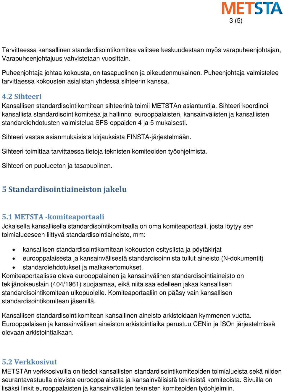 2 Sihteeri Kansallisen standardisointikomitean sihteerinä toimii METSTAn asiantuntija.