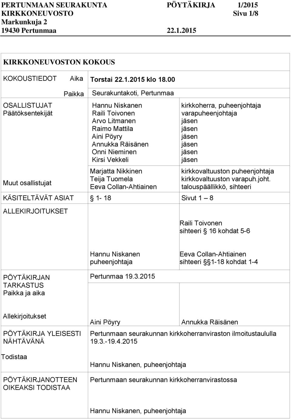 Marjatta Nikkinen Teija Tuomela Eeva Collan-Ahtiainen KÄSITELTÄVÄT ASIAT 1-18 Sivut 1 8 kirkkoherra, puheenjohta