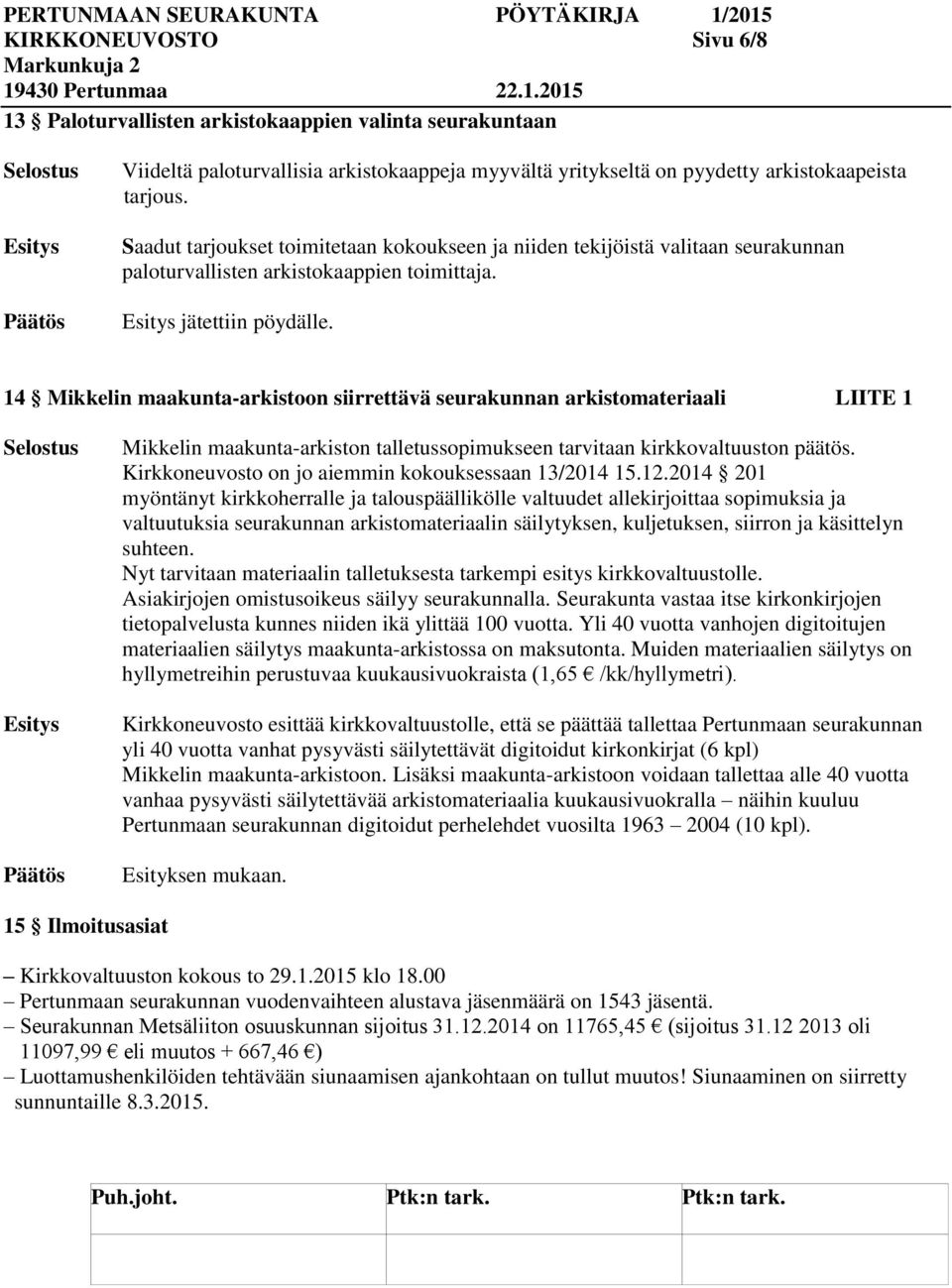14 Mikkelin maakunta-arkistoon siirrettävä seurakunnan arkistomateriaali LIITE 1 Mikkelin maakunta-arkiston talletussopimukseen tarvitaan kirkkovaltuuston päätös.