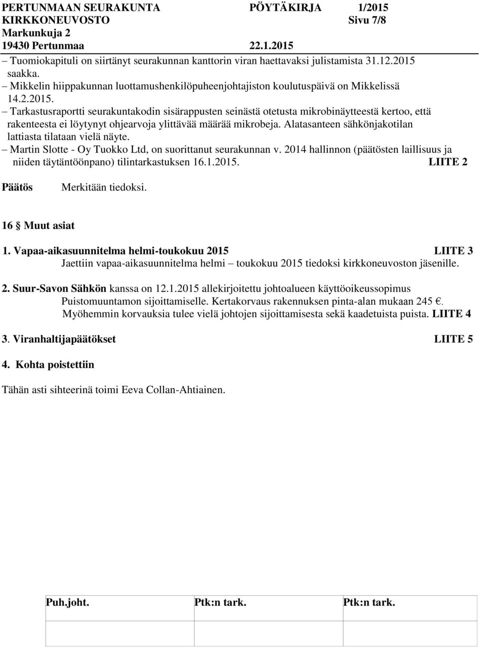 Tarkastusraportti seurakuntakodin sisärappusten seinästä otetusta mikrobinäytteestä kertoo, että rakenteesta ei löytynyt ohjearvoja ylittävää määrää mikrobeja.