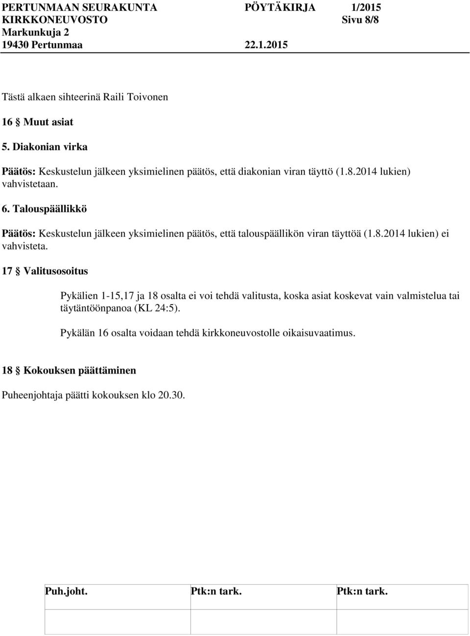 Talouspäällikkö : Keskustelun jälkeen yksimielinen päätös, että talouspäällikön viran täyttöä (1.8.2014 lukien) ei vahvisteta.