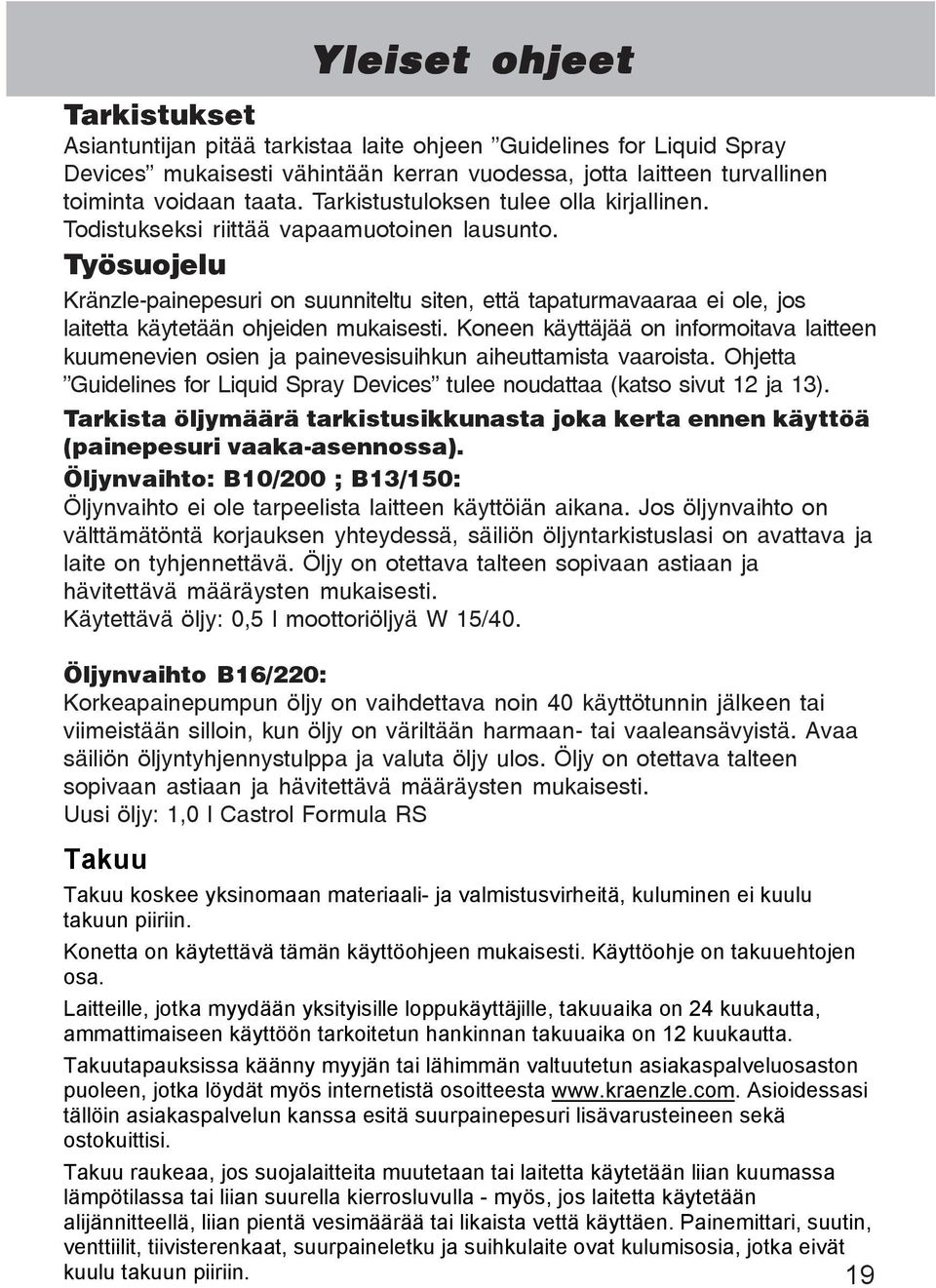 Työsuojelu Kränzle-painepesuri on suunniteltu siten, että tapaturmavaaraa ei ole, jos laitetta käytetään ohjeiden mukaisesti.