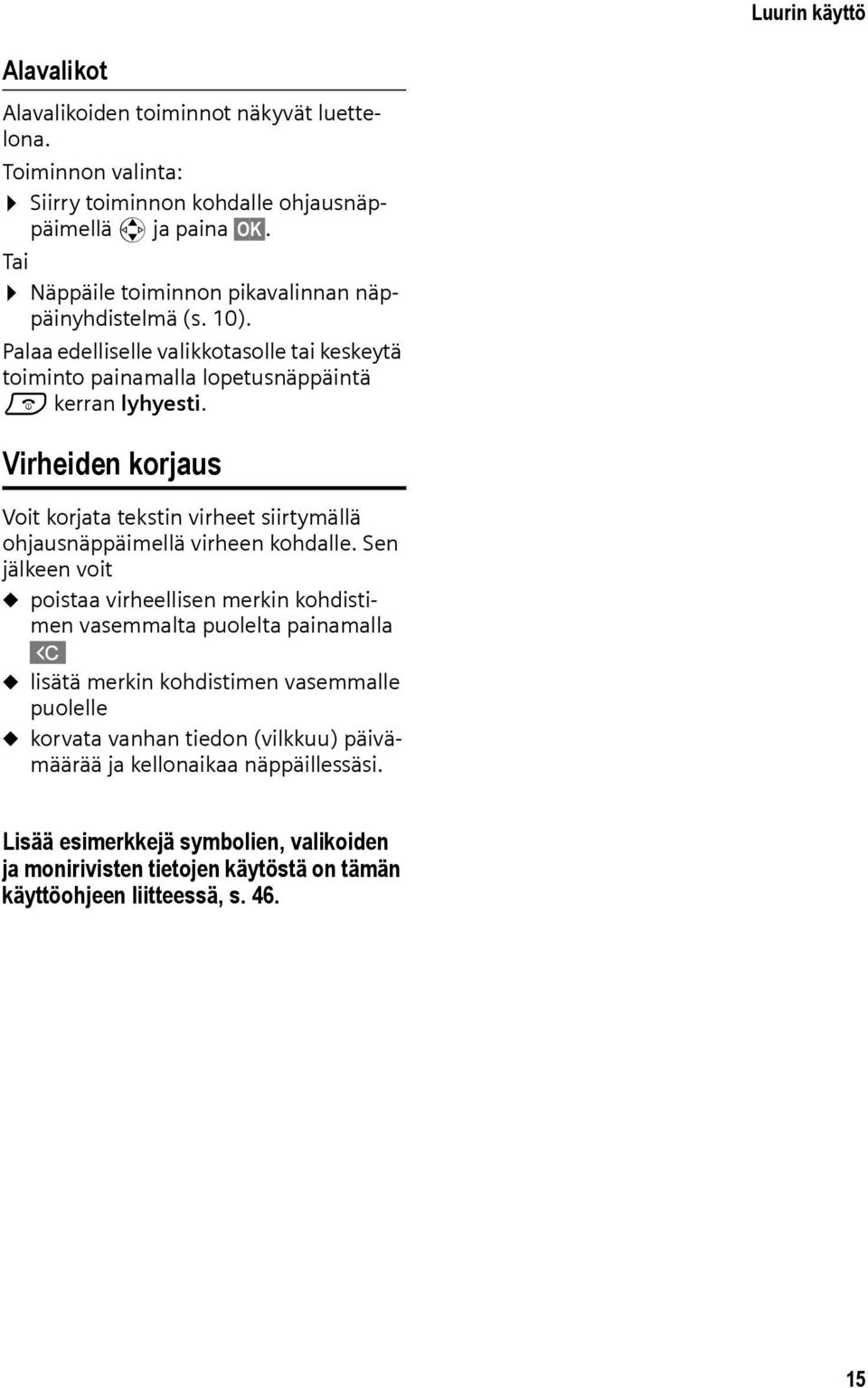 Virheiden korjaus Voit korjata tekstin virheet siirtymällä ohjausnäppäimellä virheen kohdalle.