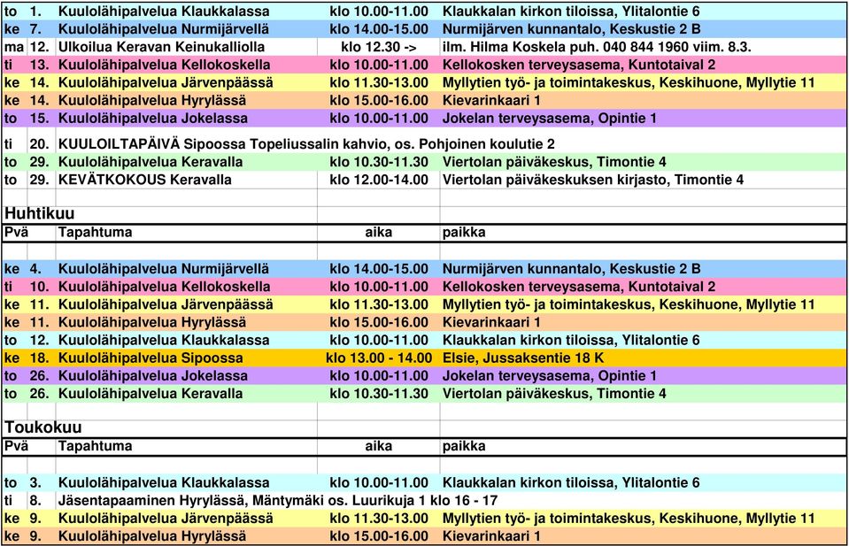 Kuulolähipalvelua Järvenpäässä klo 11.30-13.00 Myllytien työ- ja toimintakeskus, Keskihuone, Myllytie 11 ke 14. Kuulolähipalvelua Hyrylässä klo 15.00-16.00 Kievarinkaari 1 to 15.