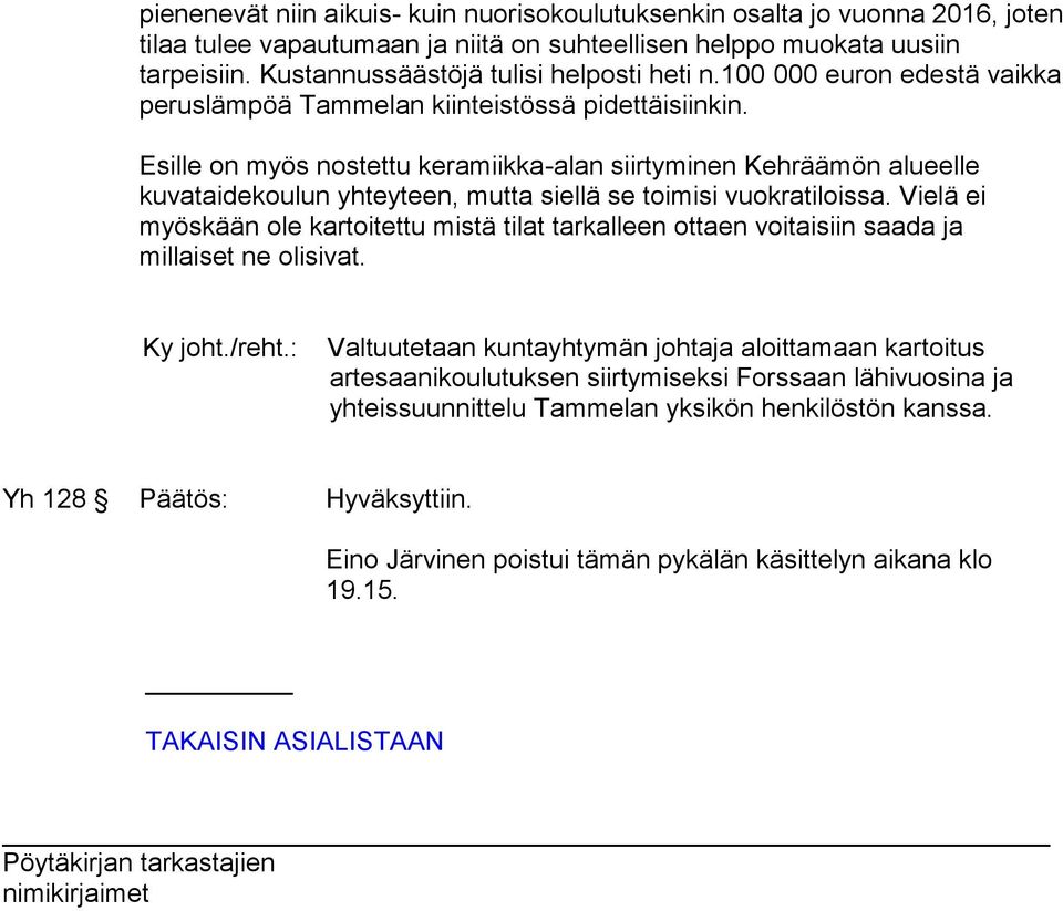 Esille on myös nostettu keramiikka-alan siirtyminen Kehräämön alueelle kuvataidekoulun yhteyteen, mutta siellä se toimisi vuokratiloissa.