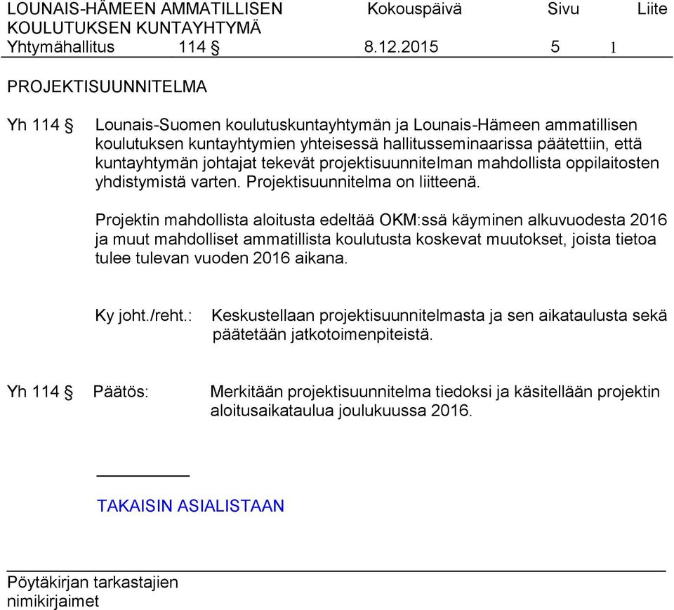 kuntayhtymän johtajat tekevät projektisuunnitelman mahdollista oppilaitosten yhdistymistä varten. Projektisuunnitelma on liitteenä.