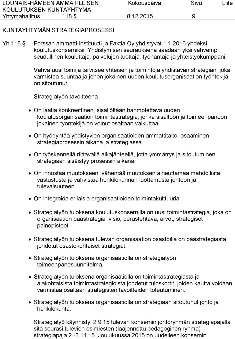 Vahva uusi toimija tarvitsee yhteisen ja toimintoja yhdistävän strategian, joka varmistaa suuntaa ja johon jokainen uuden koulutusorganisaation työntekijä on sitoutunut.