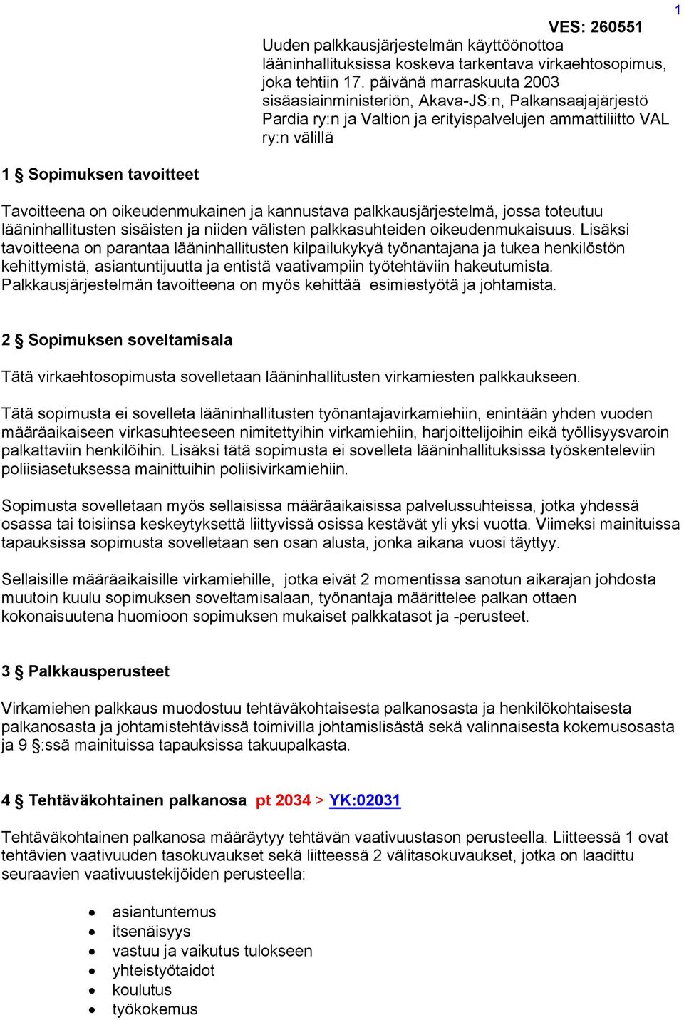 oikeudenmukainen ja kannustava palkkausjärjestelmä, jossa toteutuu lääninhallitusten sisäisten ja niiden välisten palkkasuhteiden oikeudenmukaisuus.