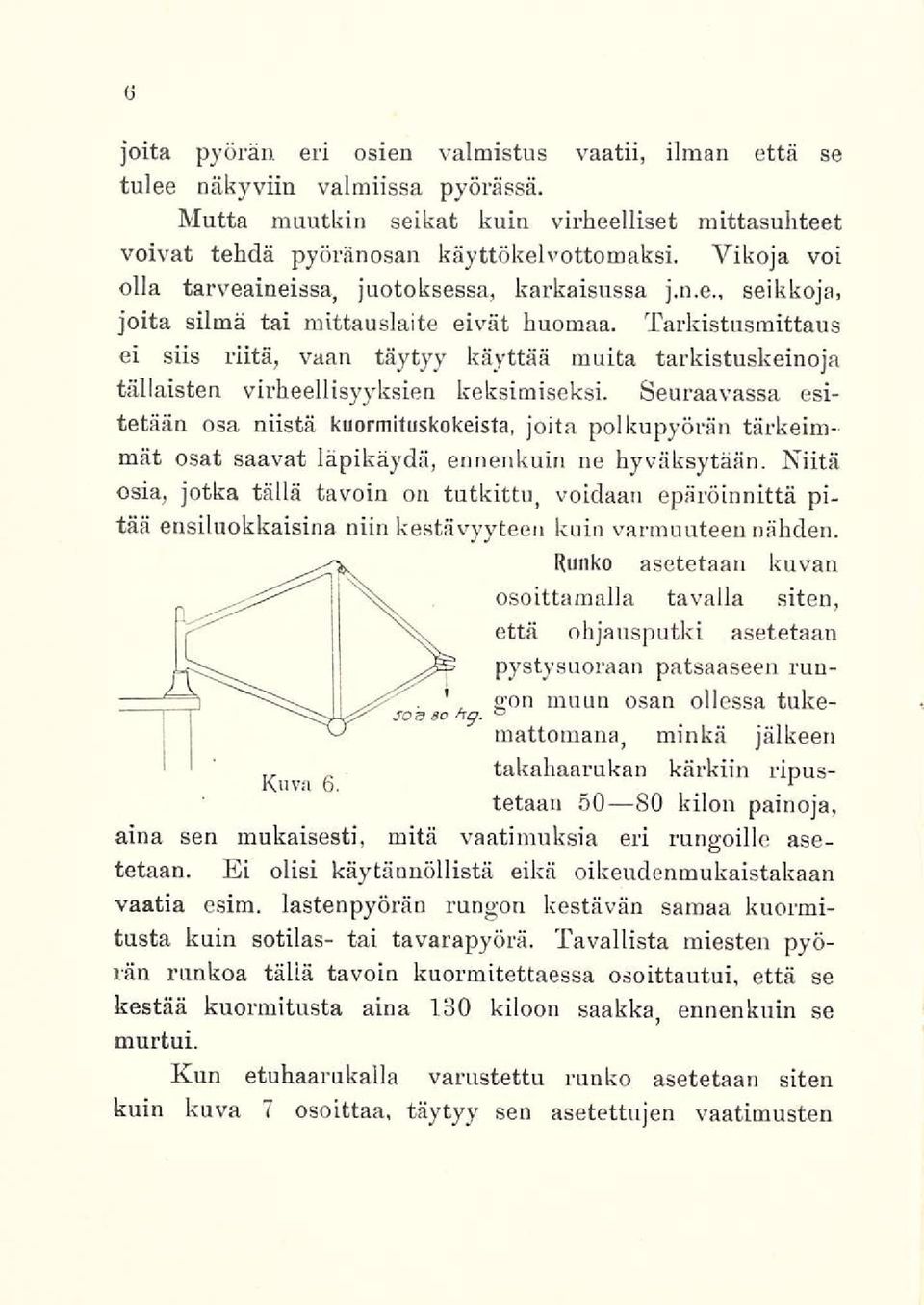 Tarkistusmittaus ei siis riitä, vaan täytyy käyttää muita tarkistuskeinoja tällaisten virheellisyyksien keksimiseksi.