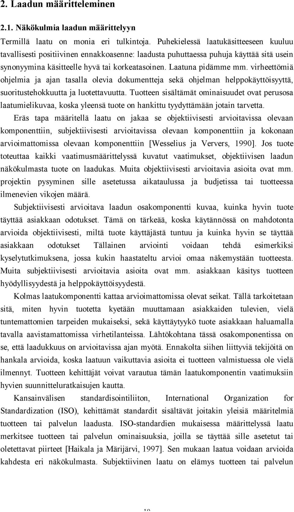 virheettömiä ohjelmia ja ajan tasalla olevia dokumentteja sekä ohjelman helppokäyttöisyyttä, suoritustehokkuutta ja luotettavuutta.