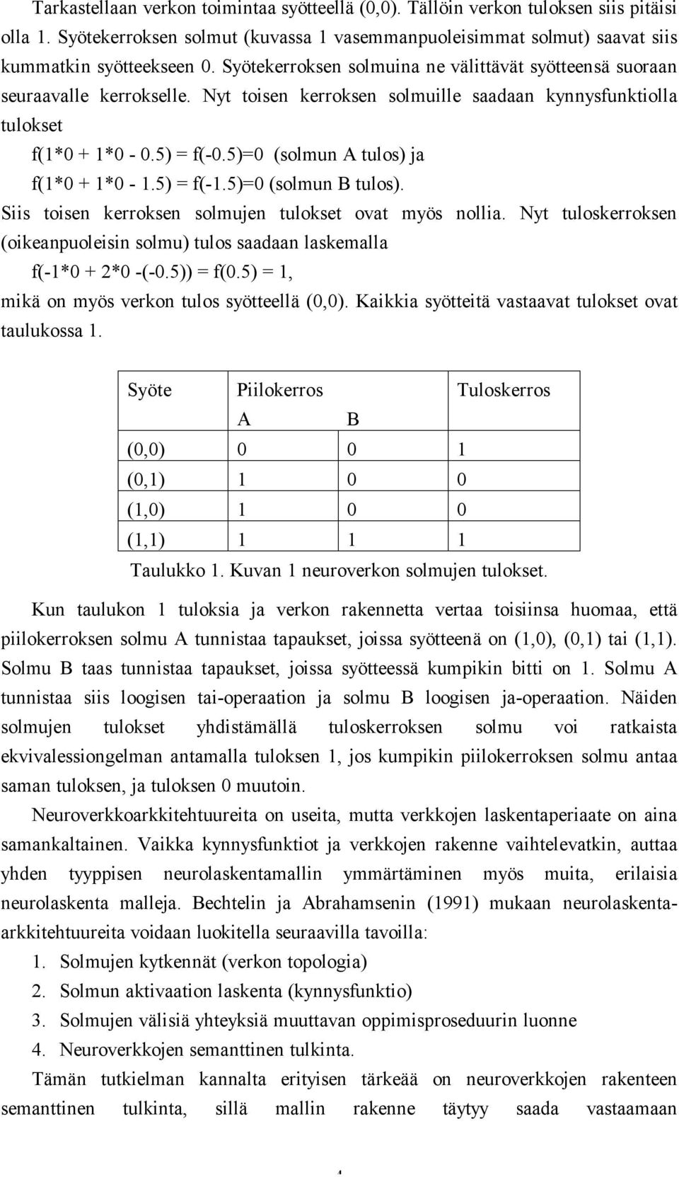 5)=0 (solmun A tulos) ja f(1*0 + 1*0-1.5) = f(-1.5)=0 (solmun B tulos). Siis toisen kerroksen solmujen tulokset ovat myös nollia.
