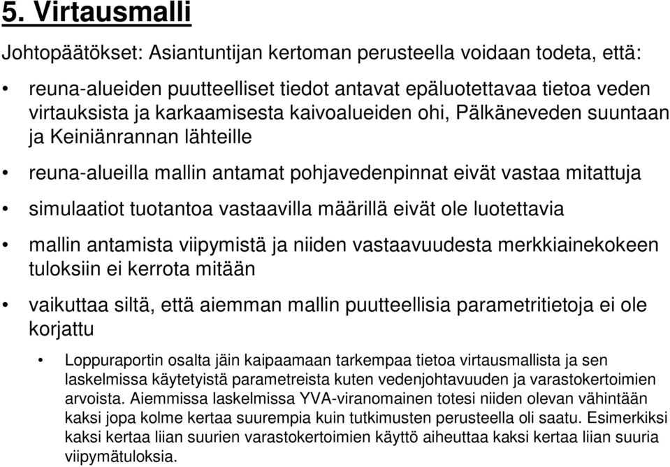 luotettavia mallin antamista viipymistä ja niiden vastaavuudesta merkkiainekokeen tuloksiin ei kerrota mitään vaikuttaa siltä, että aiemman mallin puutteellisia parametritietoja ei ole korjattu