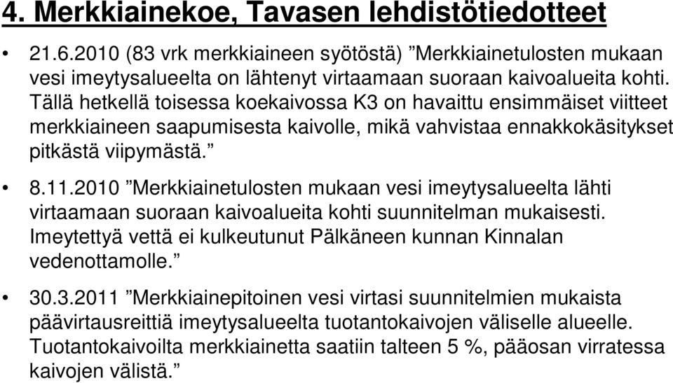 2010 Merkkiainetulosten mukaan vesi imeytysalueelta lähti virtaamaan suoraan kaivoalueita kohti suunnitelman mukaisesti.