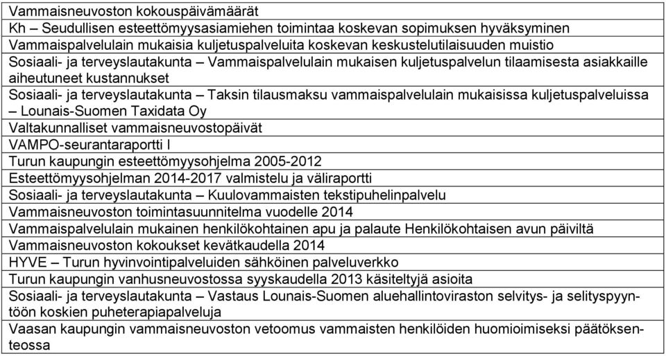 Valtakunnalliset vammaisneuvostopäivät VAMPO-seurantaraportti I Turun kaupungin esteettömyysohjelma 2005-2012 Esteettömyysohjelman 2014-2017 valmistelu ja väliraportti Kuulovammaisten