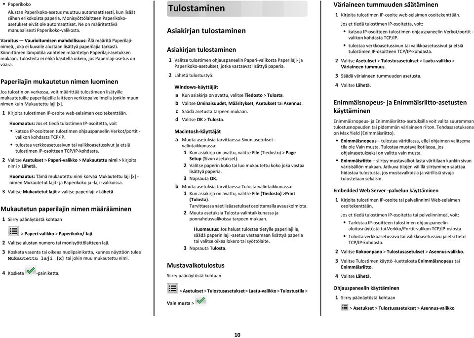 Kiinnittimen lämpötila vaihtelee määritetyn Paperilaji-asetuksen mukaan. Tulosteita ei ehkä käsitellä oikein, jos Paperilaji-asetus on väärä.