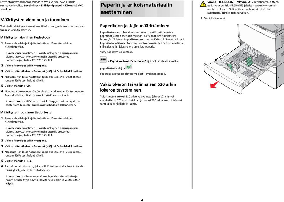 Määritysten vieminen tiedostoon Avaa web-selain ja kirjoita tulostimen IP-osoite selaimen osoitekenttään. Huomautus: Tulostimen IP-osoite näkyy sen ohjauspaneelin aloitusnäytössä.