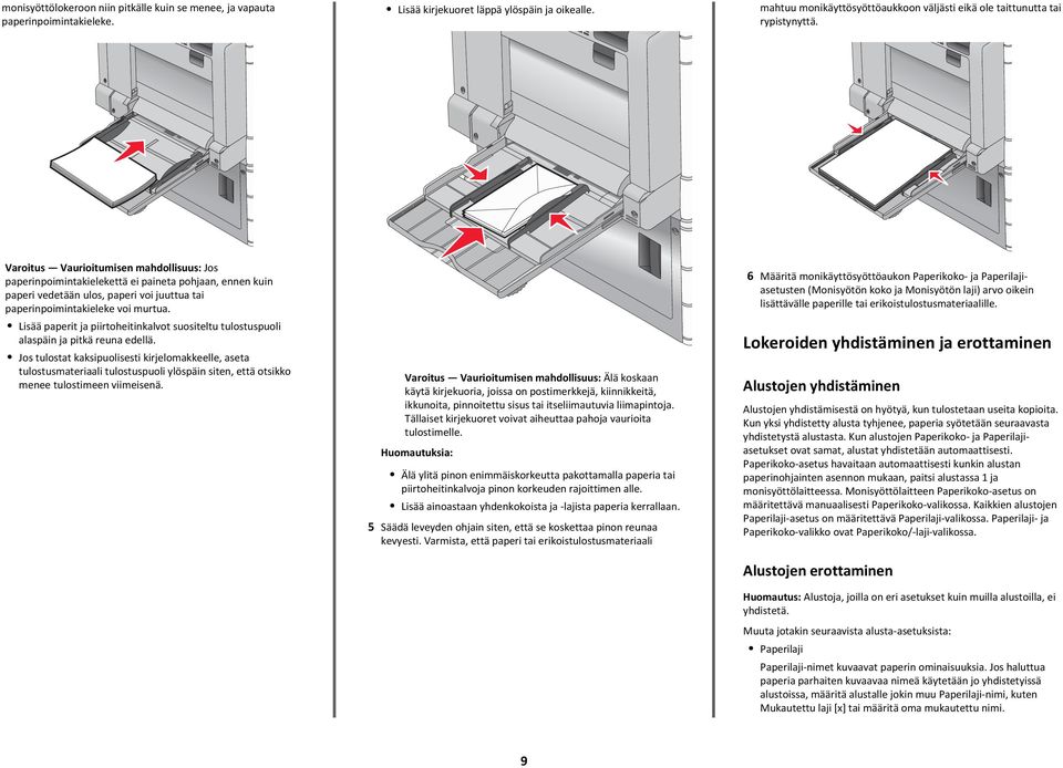 Varoitus Vaurioitumisen mahdollisuus: Jos paperinpoimintakielekettä ei paineta pohjaan, ennen kuin paperi vedetään ulos, paperi voi juuttua tai paperinpoimintakieleke voi murtua.