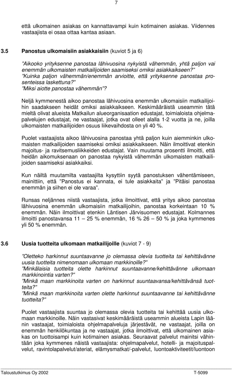 Kuinka paljon vähemmän/enemmän arvioitte, että yrityksenne panostaa prosenteissa laskettuna? Miksi aiotte panostaa vähemmän?