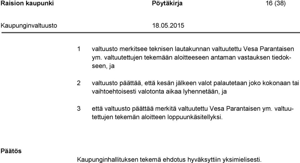 palautetaan joko kokonaan tai vaihtoehtoisesti valotonta aikaa lyhennetään, ja 3 että valtuusto päättää merkitä