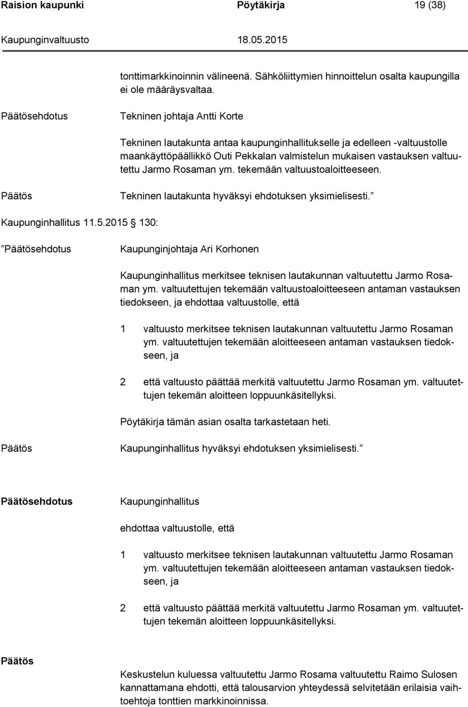 Rosaman ym. tekemään valtuustoaloitteeseen. Tekninen lautakunta hyväksyi ehdotuksen yksimielisesti. Kaupunginhallitus 11.5.