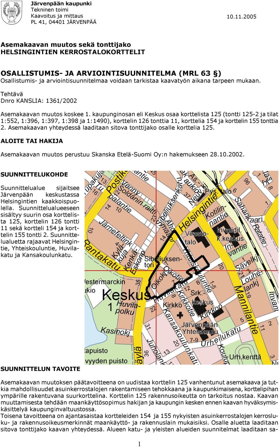 tarpeen mukaan. Tehtävä Dnro KANSLIA: 1361/2002 Asemakaavan muutos koskee 1.