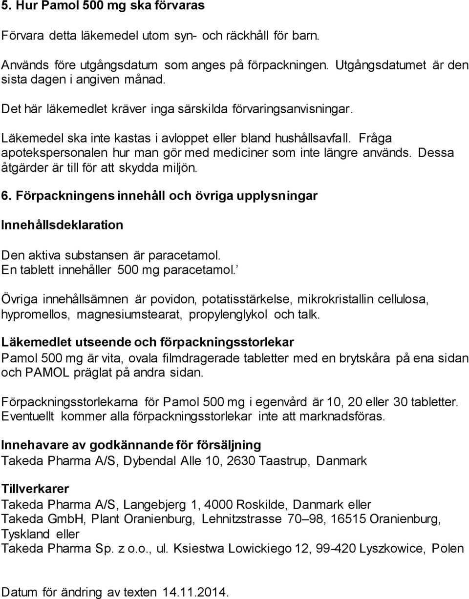 Fråga apotekspersonalen hur man gör med mediciner som inte längre används. Dessa åtgärder är till för att skydda miljön. 6.