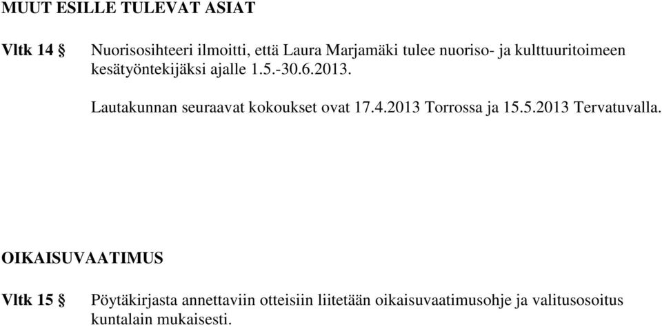 Lautakunnan seuraavat kokoukset ovat 17.4.2013 Torrossa ja 15.5.2013 Tervatuvalla.