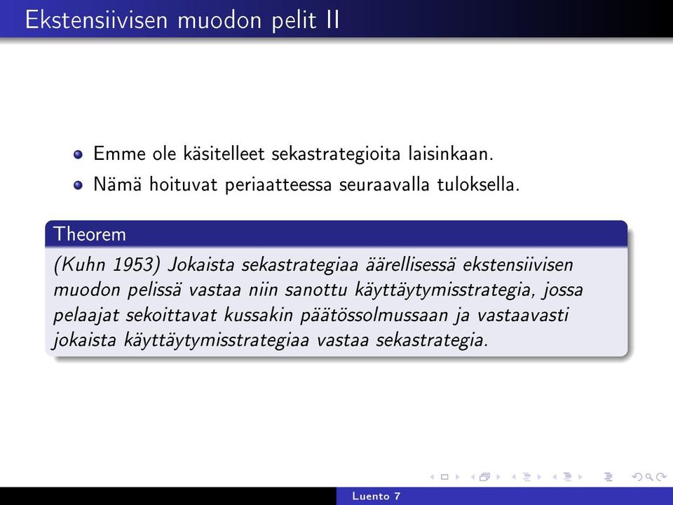 Theorem (Kuhn 1953) Jokaista sekastrategiaa äärellisessä ekstensiivisen muodon pelissä