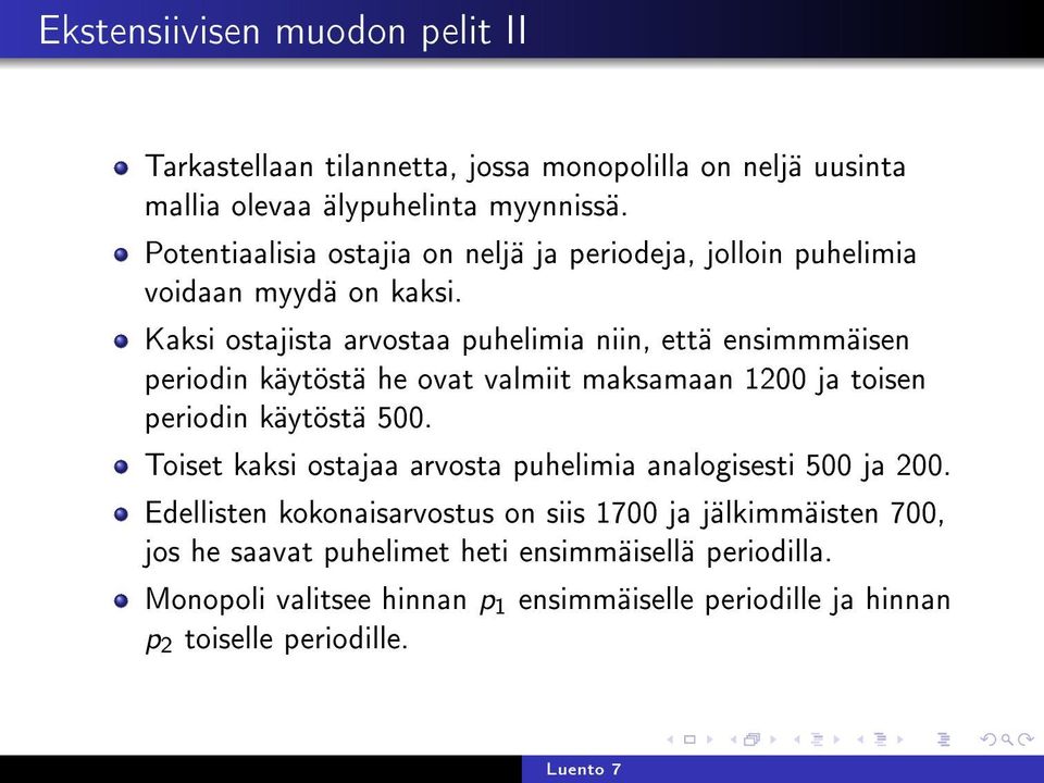 Kaksi ostajista arvostaa puhelimia niin, että ensimmmäisen periodin käytöstä he ovat valmiit maksamaan 1200 ja toisen periodin käytöstä 500.