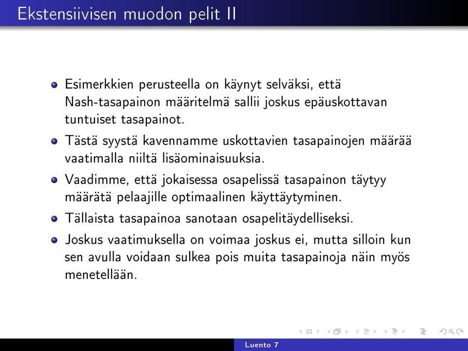 Vaadimme, että jokaisessa osapelissä tasapainon täytyy määrätä pelaajille optimaalinen käyttäytyminen.