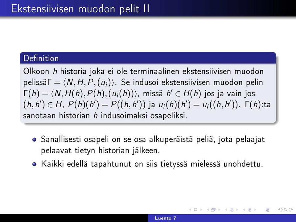 P((h,h )) ja u i (h)(h ) = u i ((h,h )). Γ(h):ta sanotaan historian h indusoimaksi osapeliksi.