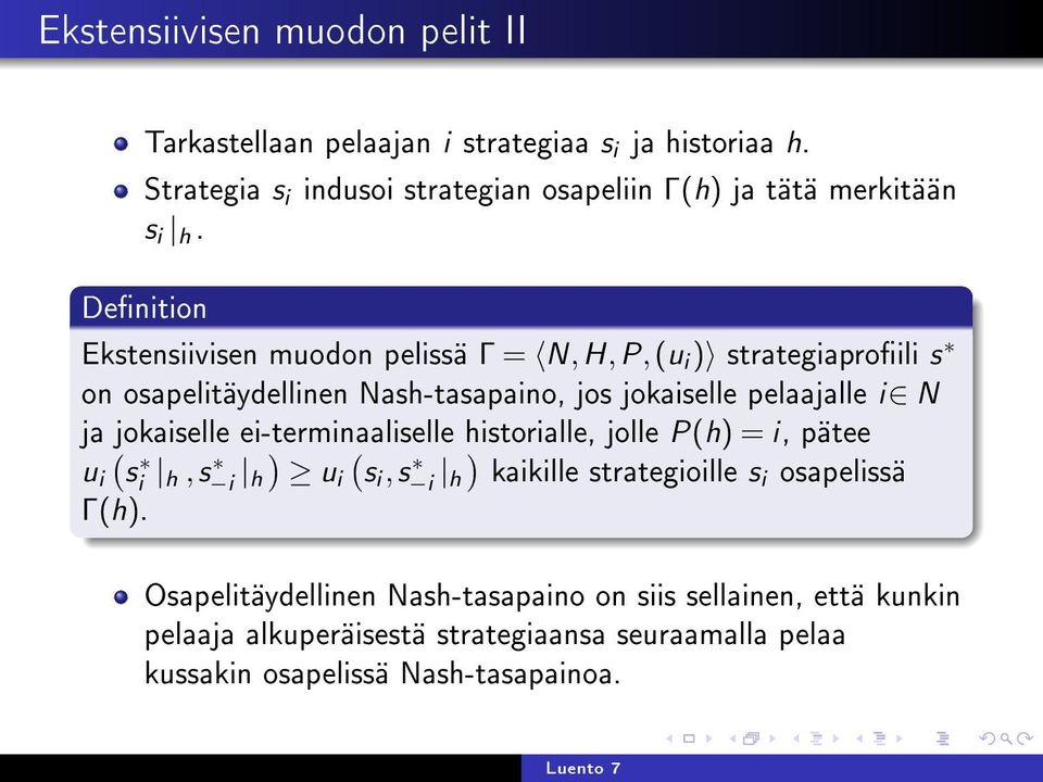 ja jokaiselle ei-terminaaliselle historialle, jolle P(h) = i, pätee u i ( s i h,s i h ) ui ( si,s i h ) kaikille strategioille si osapelissä