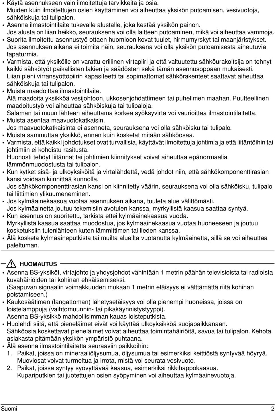 Suorita ilmoitettu asennustyö ottaen huomioon kovat tuulet, hirmumyrskyt tai maanjäristykset. Jos asennuksen aikana ei toimita näin, seurauksena voi olla yksikön putoamisesta aiheutuvia tapaturmia.