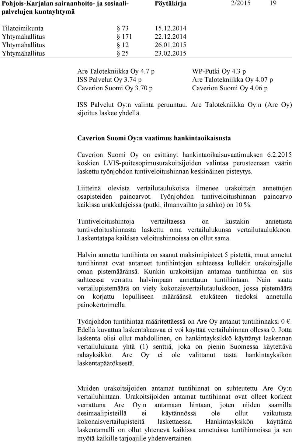 Caverion Suomi Oy:n vaatimus hankintaoikaisusta Caverion Suomi Oy on esittänyt hankintaoikaisuvaatimuksen 6.2.