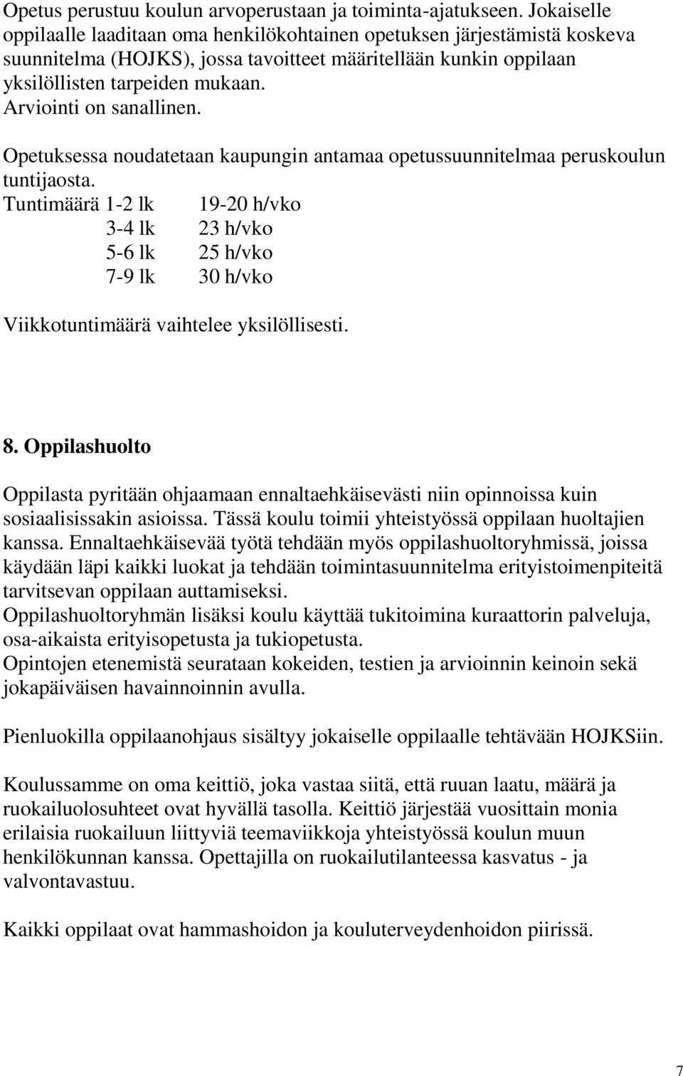 Arviointi on sanallinen. Opetuksessa noudatetaan kaupungin antamaa opetussuunnitelmaa peruskoulun tuntijaosta.