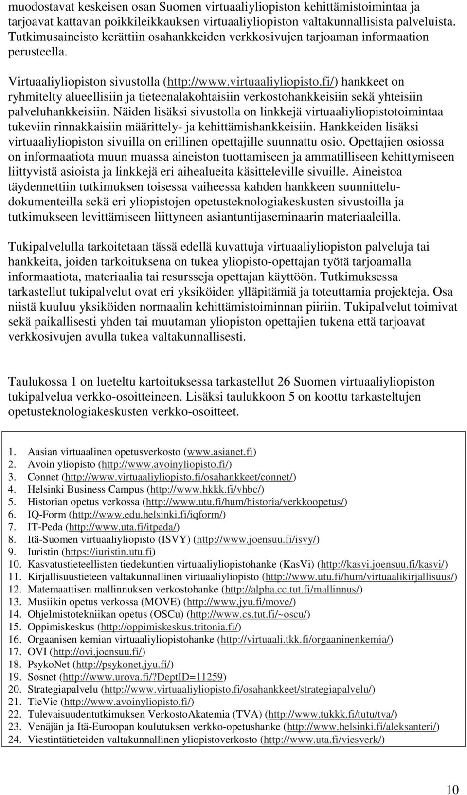 fi/) hankkeet on ryhmitelty alueellisiin ja tieteenalakohtaisiin verkostohankkeisiin sekä yhteisiin palveluhankkeisiin.
