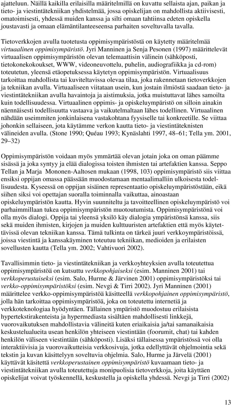 kanssa ja silti omaan tahtiinsa edeten opiskella joustavasti ja omaan elämäntilanteeseensa parhaiten soveltuvalla tavalla.