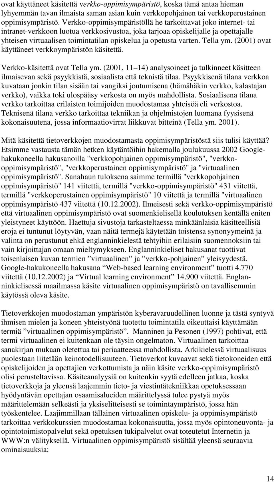 opetusta varten. Tella ym. (2001) ovat käyttäneet verkkoympäristön käsitettä. Verkko-käsitettä ovat Tella ym.