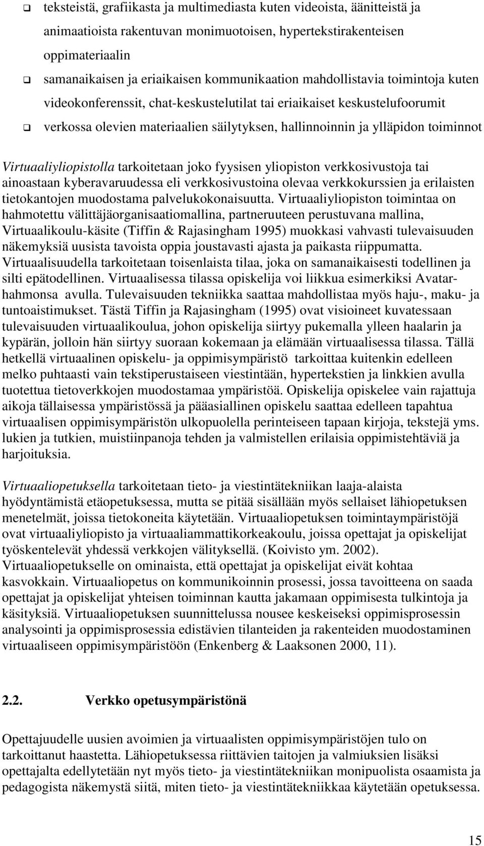 Virtuaaliyliopistolla tarkoitetaan joko fyysisen yliopiston verkkosivustoja tai ainoastaan kyberavaruudessa eli verkkosivustoina olevaa verkkokurssien ja erilaisten tietokantojen muodostama