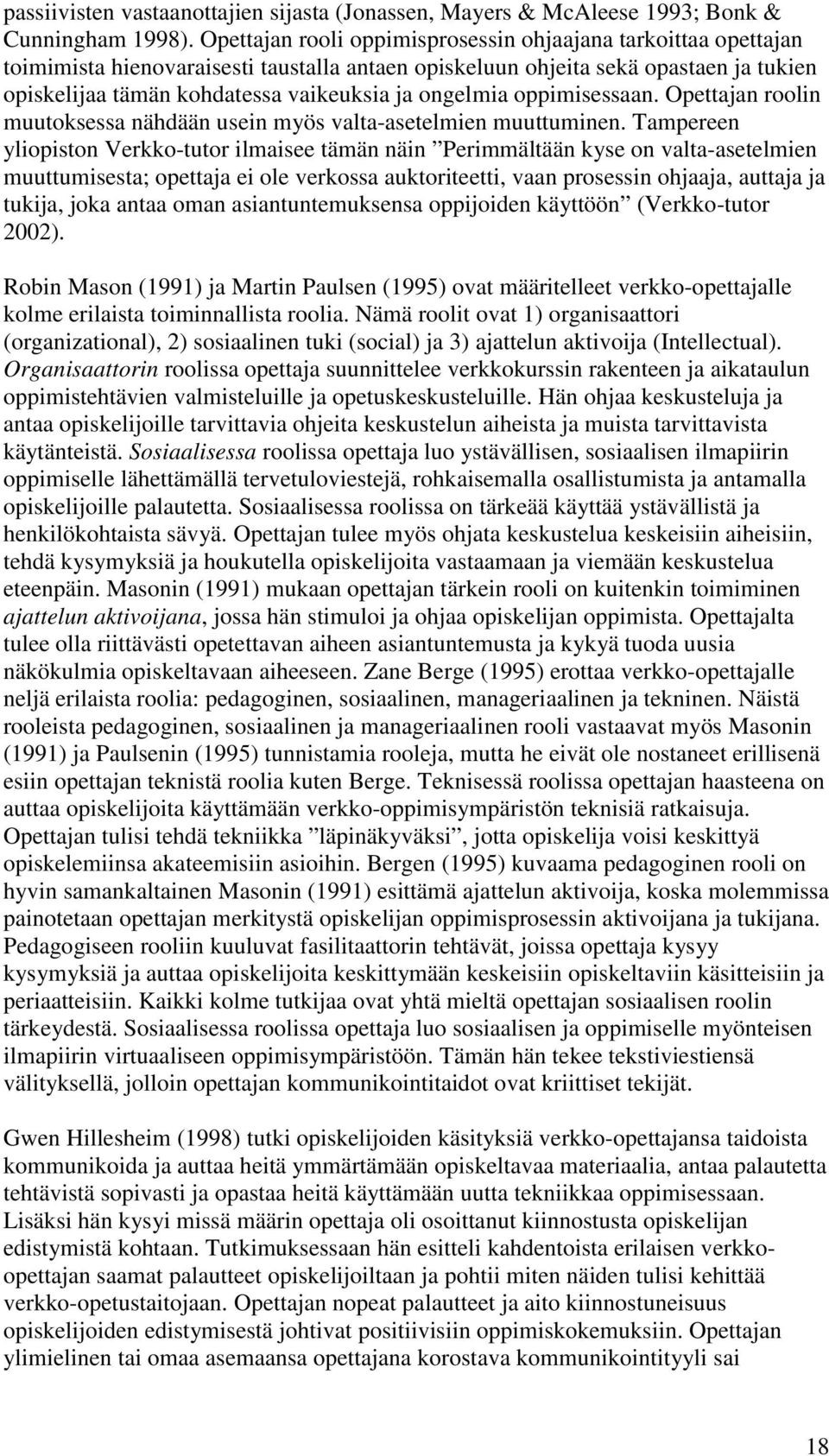 ongelmia oppimisessaan. Opettajan roolin muutoksessa nähdään usein myös valta-asetelmien muuttuminen.