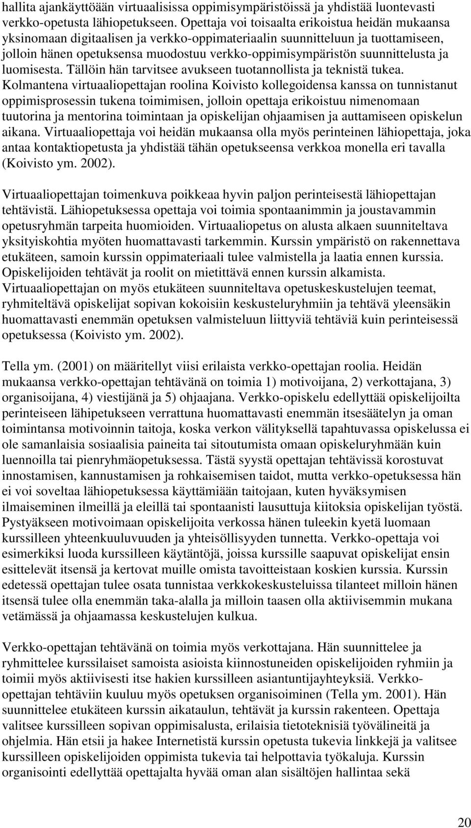 suunnittelusta ja luomisesta. Tällöin hän tarvitsee avukseen tuotannollista ja teknistä tukea.