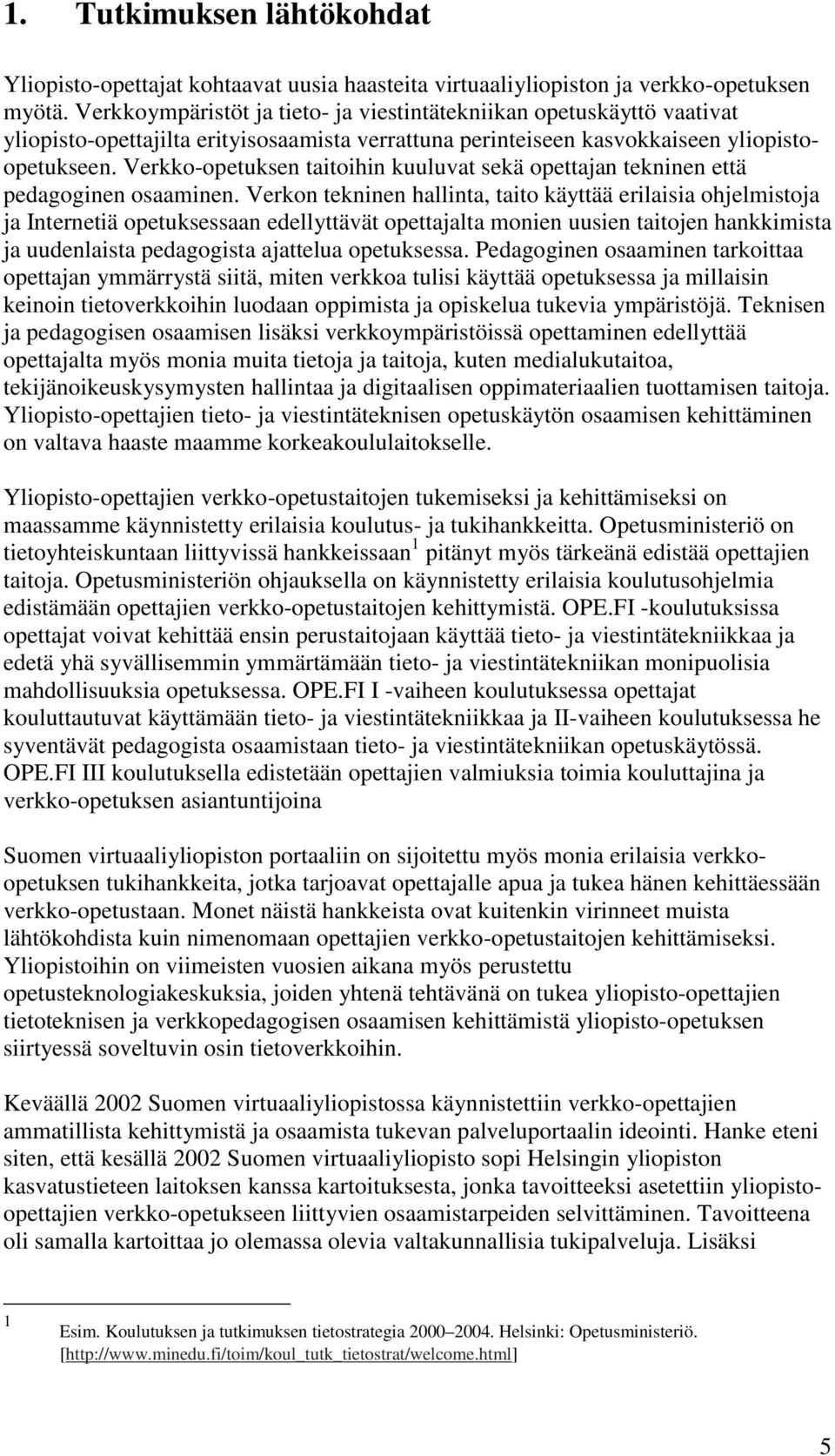 Verkko-opetuksen taitoihin kuuluvat sekä opettajan tekninen että pedagoginen osaaminen.