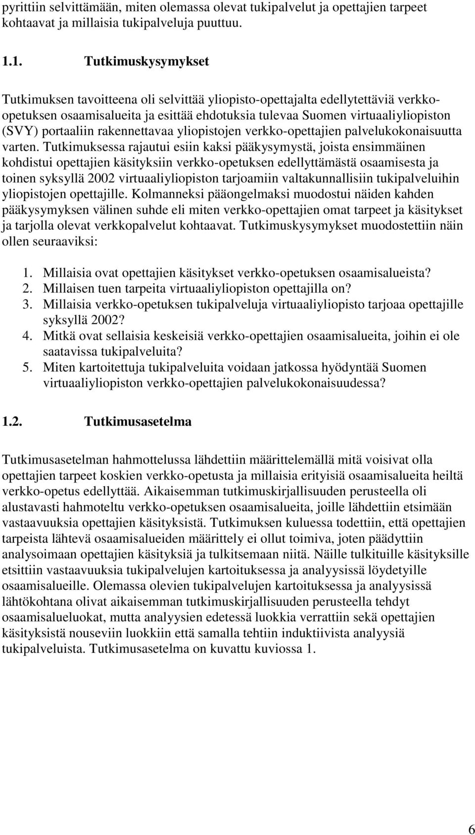 portaaliin rakennettavaa yliopistojen verkko-opettajien palvelukokonaisuutta varten.