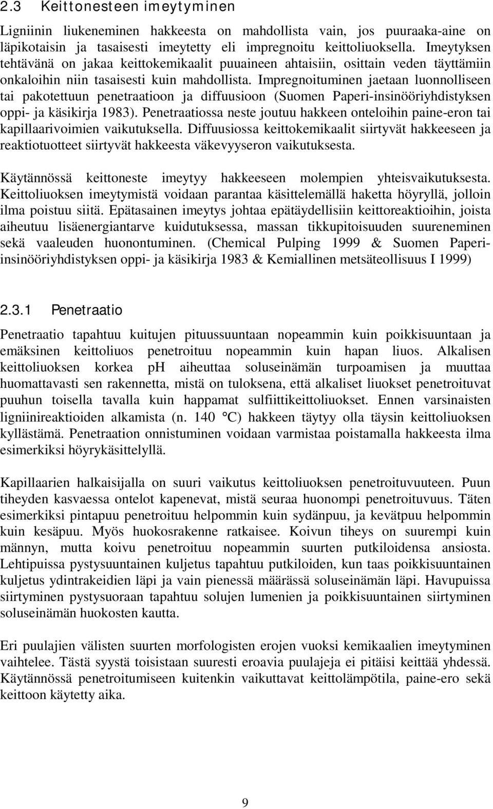 Impregnoituminen jaetaan luonnolliseen tai pakotettuun penetraatioon ja diffuusioon (Suomen Paperi-insinööriyhdistyksen oppi- ja käsikirja 1983).