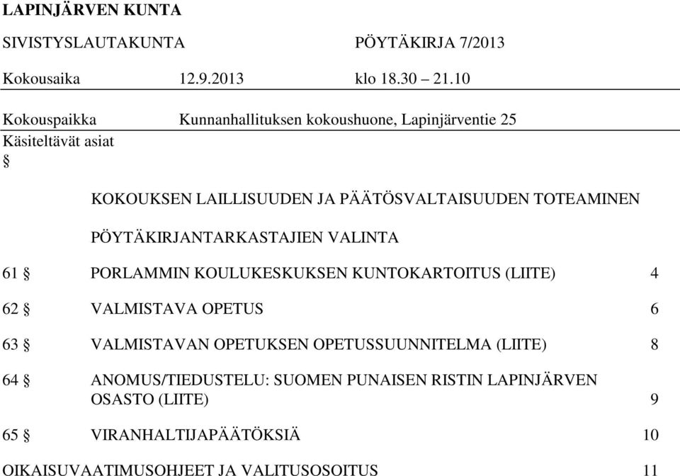 TOTEAMINEN PÖYTÄKIRJANTARKASTAJIEN VALINTA 61 PORLAMMIN KOULUKESKUKSEN KUNTOKARTOITUS (LIITE) 4 62 VALMISTAVA OPETUS 6 63