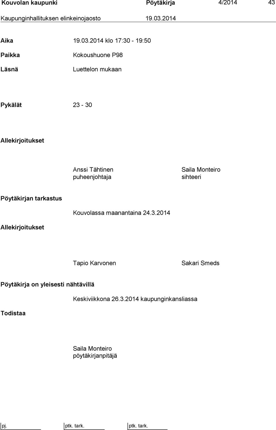 2014 klo 17:30-19:50 Paikka Läsnä Kokoushuone P98 Luettelon mukaan Pykälät 23-30 Allekirjoitukset Anssi Tähtinen