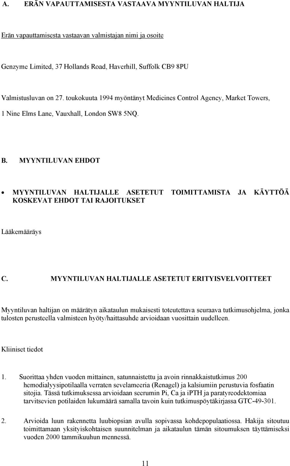 MYYNTILUVAN EHDOT MYYNTILUVAN HALTIJALLE ASETETUT TOIMITTAMISTA JA KÄYTTÖÄ KOSKEVAT EHDOT TAI RAJOITUKSET Lääkemääräys C.